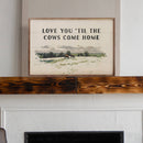 Love You Til The Cows Come Home: 8x5 - Buenz Gifts