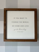 If You Want to Change the World | Mother's Day Gifts: White / Dark Walnut / 17x17"