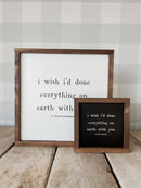 I Wish I'd Done Everything On Earth | Valentine's Day Decor: White / Dark Walnut / 7x7" - Buenz Gifts