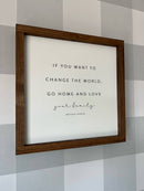 If You Want to Change the World | Mother's Day Gifts: White / Dark Walnut / 17x17"