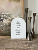 The World Needs Who You Were Made To Be Arch: 7.5x10.5" - Buenz Gifts