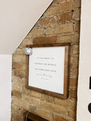 If You Want to Change the World | Mother's Day Gifts: White / Dark Walnut / 17x17"