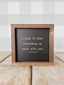 I Wish I'd Done Everything On Earth | Valentine's Day Decor: White / Dark Walnut / 7x7" - Buenz Gifts