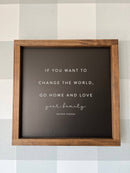 If You Want to Change the World | Mother's Day Gifts: White / Dark Walnut / 17x17"