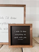 I Wish I'd Done Everything On Earth | Valentine's Day Decor: White / Dark Walnut / 7x7" - Buenz Gifts